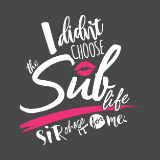 I didn't choose the Sub life... T-Shirt