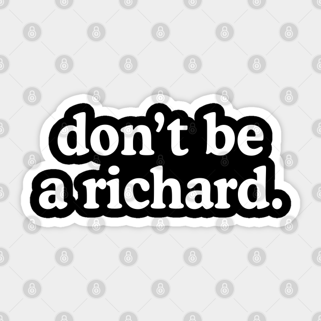 Don't Be A Richard - Dont Be A Richard - Sticker