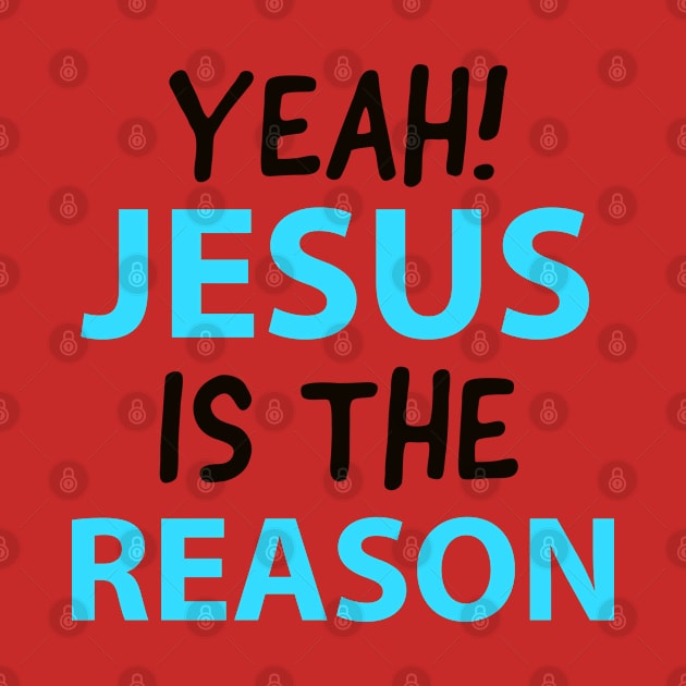 Yeah, Jesus Is The Reason Motivational Christian Faith by Happy - Design