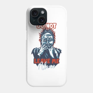 Do not Leave me Alone, qoutes about life Phone Case