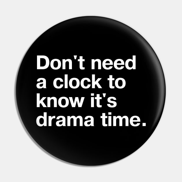 Don't need a clock to know it's drama time. Pin by TheBestWords