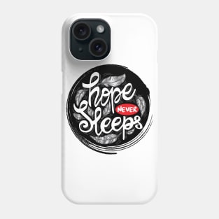 Hope Never Sleeps. Motivational quote Phone Case