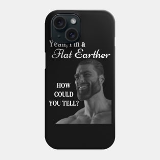 Me? A Flat Earther? Phone Case