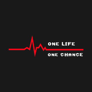 One Life one Chance T-Shirt