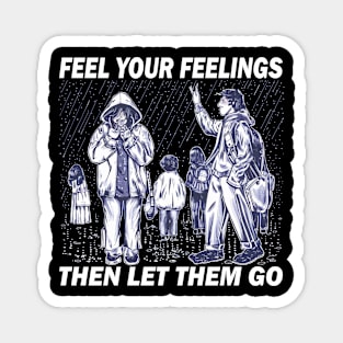 feel your feelings then let them go Magnet