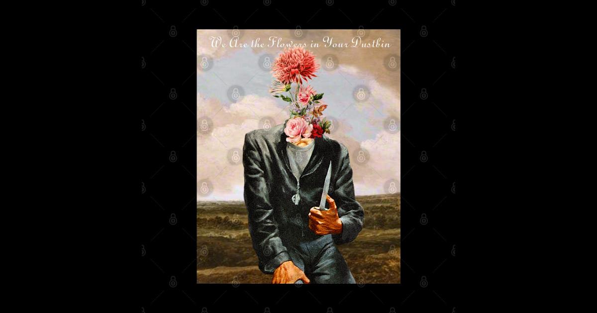 Flowers In Your Dustbin Flowers Sticker TeePublic