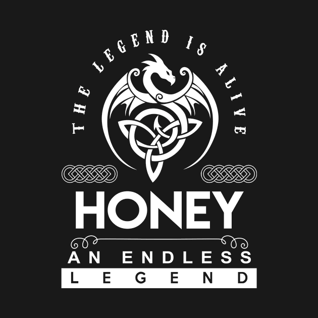 Honey Name T Shirt - The Legend Is Alive - Honey An Endless Legend Dragon Gift Item by riogarwinorganiza