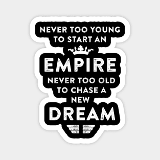 Empire never too old to chase a new Dream. Magnet