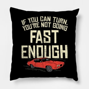 You Can Turn You're Not Going Fast Enough Pillow