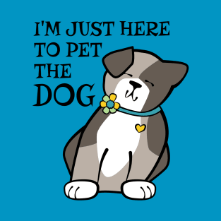 Just Here to Pet the Dog T-Shirt