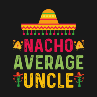 Nacho average uncle T-Shirt