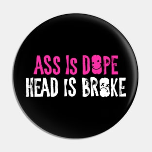 A** is dope, head is broke Pin