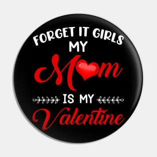 Forget It Girls My Mom Is My Valentine Pin