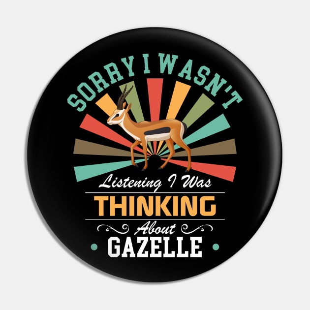Gazelle lovers Sorry I Wasn't Listening I Was Thinking About Gazelle Pin by Benzii-shop 