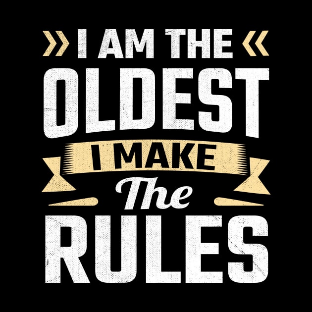 i am the oldest i make the rules by TheDesignDepot