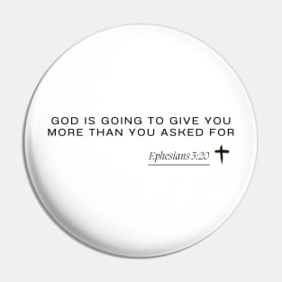 Ephesians 3:20 - God is going to give you more than you asked for Pin