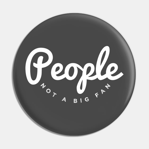 People Not a Big Fan Funny Introvert T-shirt Pin by Bobtees