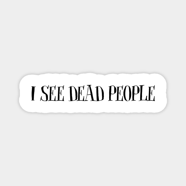 I see dead people Magnet by ElectricDreamz