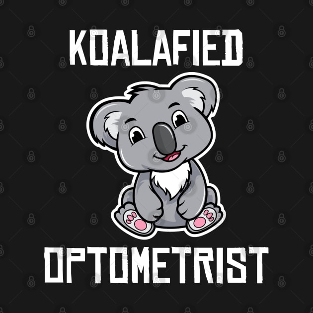 Koalafied Optometrist Optometry Student Graduation Eye Doctor Koala Lover Gift by wygstore