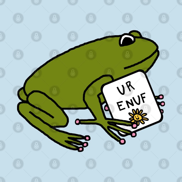 Frog Says U R Enuf You Are Enough by ellenhenryart