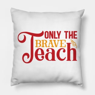 Only the brave teach Pillow