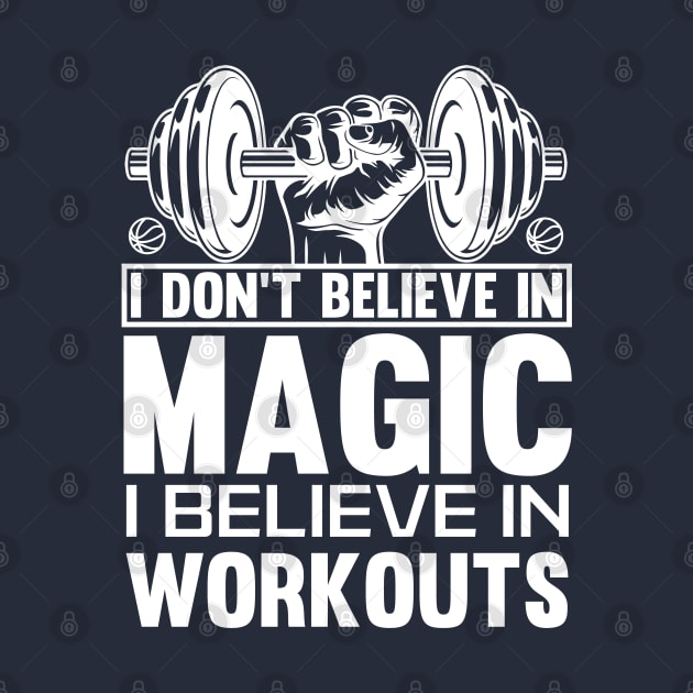 I don't believe in magic, I believe in workouts t-shirt by Raja2021