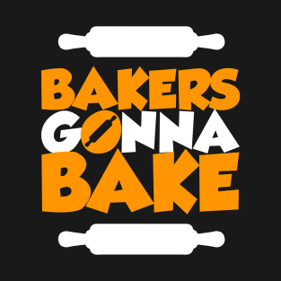 Bakers gonna bake T-Shirt