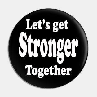 Lets Get Stronger Together Pin