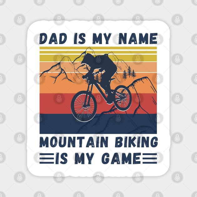 Dad Is My Name Mountain Biking Is My Game, Vintage Retro Sunset Mountain Biking Dad Magnet by JustBeSatisfied