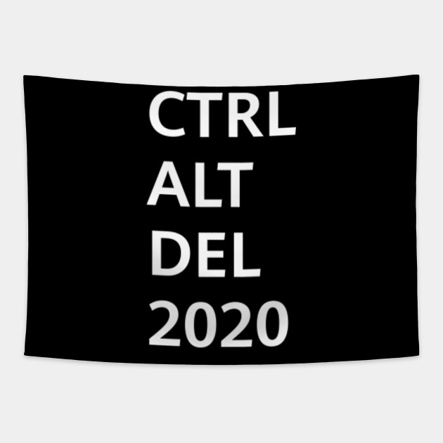 Ctrl Alt Del 2020 Ctrl Alt Delete 2020 Tapestry Teepublic