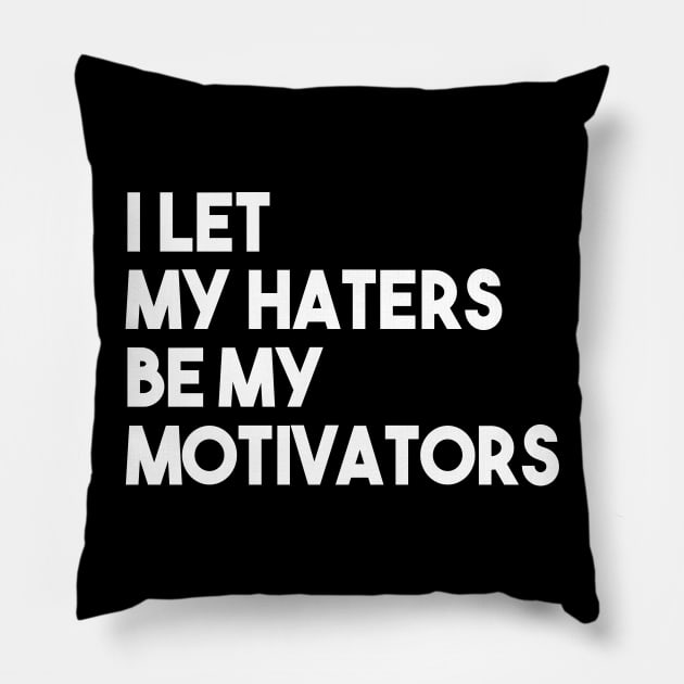 I Let My Haters Be My Motivators Pillow by kimmieshops