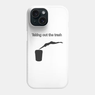 Taking out the trash funny shirt Phone Case