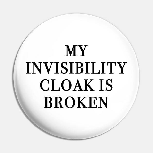 My Invisibility Cloak Is Broken Pin by quoteee