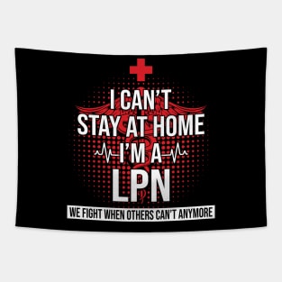 I Can't Stay At Home I'm A LPN We Fight - Nurse Gift Tapestry