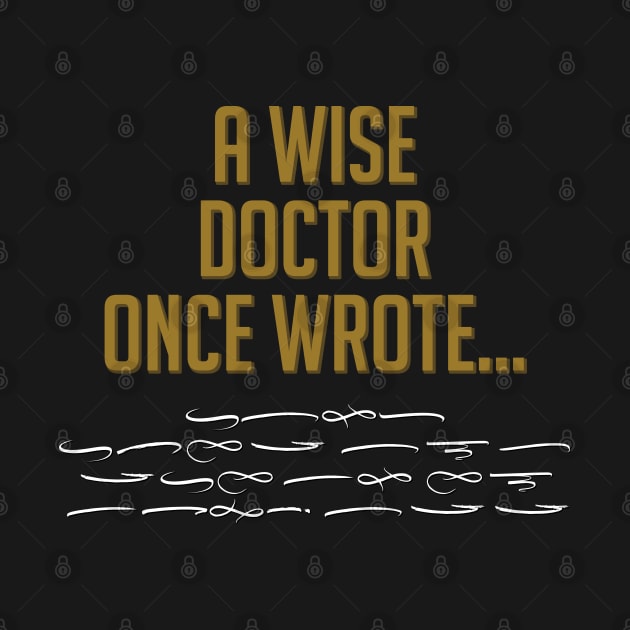 A Wise Doctor Once Wrote ... Funny Signature by DanielLiamGill