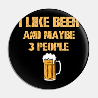 I Like Beer And Maybe 3 People Pin