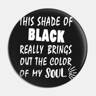 THIS SHADE OF BLACK REALLY BRINGS OUT THE COLOR OF MY SOUL Pin