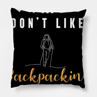 it's okay if you don't like backpacking, It's a smart people hobby anyway Pillow