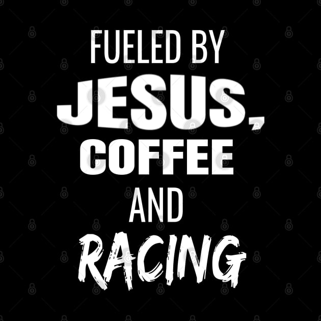 Fueled By Jesus, Coffee and Racing Caffeine Caffeinated Christian Racer by Carantined Chao$