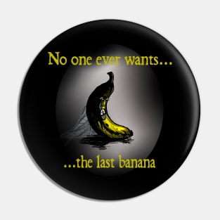 No one ever wants the last banana Pin