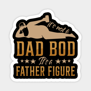 It's Not A Dad Bod It's A Father Figure Funny Father's Day Shirt Magnet