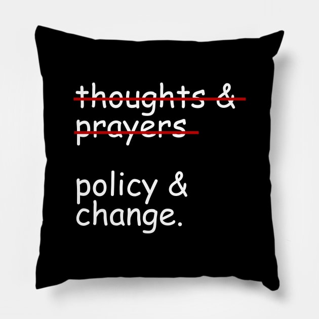 Thoughts And Prayers Policy And Change Pillow by Bones Be Homes