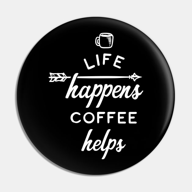 Life Happens Coffee Helps Pin by ThrivingTees