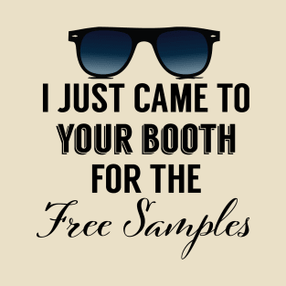 I Just Came To Your Booth For The Free Samples T-Shirt