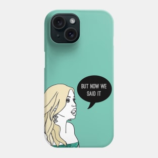 But Now We Said It Phone Case