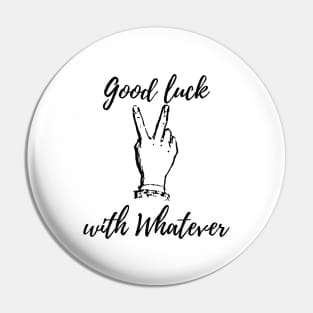 Good luck with whatever Pin