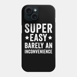 Super Easy Barely An Inconvenience Phone Case