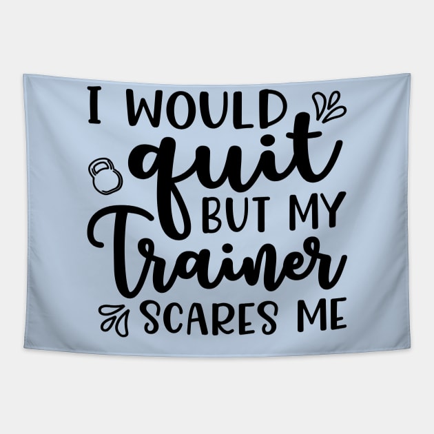 I Would Quit But My Trainer Scares Me Fitness Workout Funny Tapestry by GlimmerDesigns