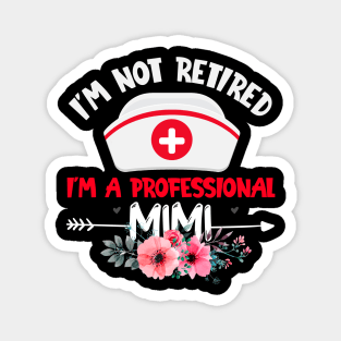 I'm Not Retired, I'm A Professional Mimi Magnet