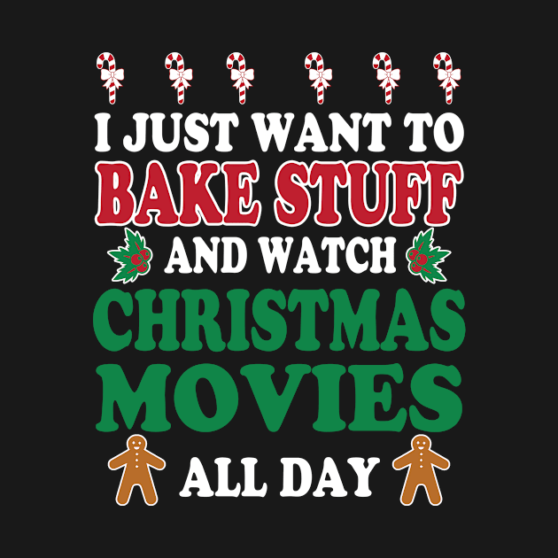 I Just Want To Bake Stuff And Watch Christmas Movies All Day by Suedm Sidi